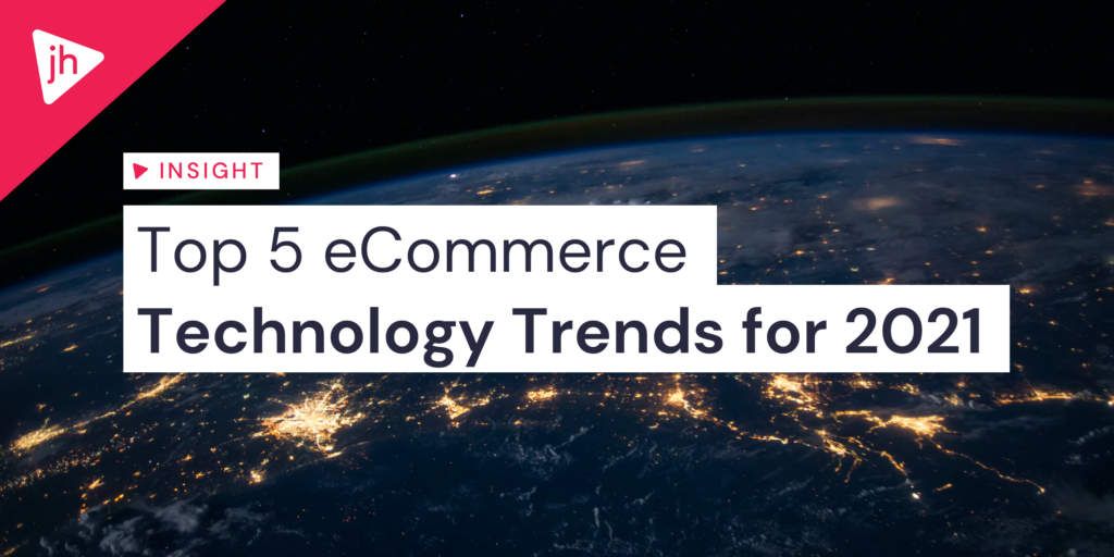 Top 5 eCommerce technology trends for 2021 and beyond