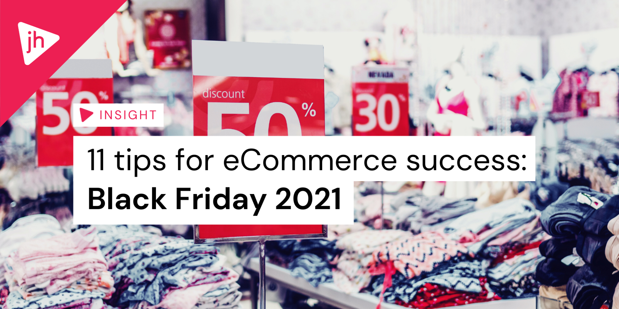 11 tips for eCommerce success: Black Friday 2021 - JH